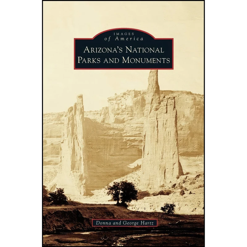 کتاب Arizona's National Parks and Monuments اثر Donna Hartz and George Hartz انتشارات Arcadia Publishing Library Editions