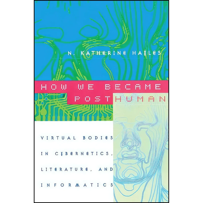 کتاب How We Became Posthuman اثر N. Katherine Hayles انتشارات University of Chicago Press Journals