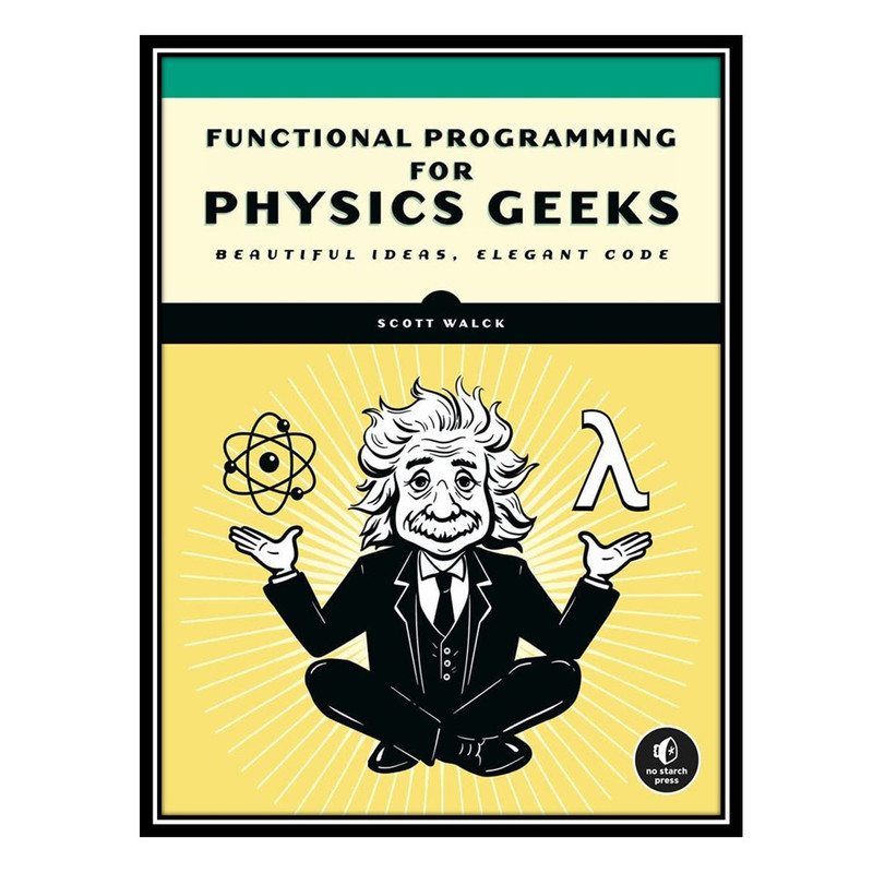 کتاب Learn Physics with Functional Programming: A Hands-on Guide to Exploring Physics with Haskell اثر Scott N. Walck انتشارات مؤلفین طلایی