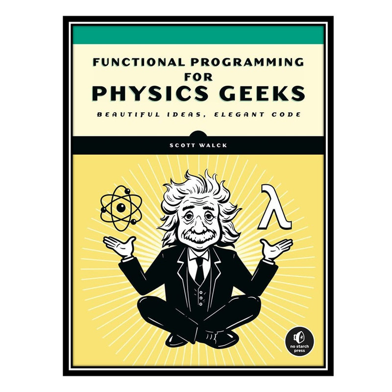 کتاب Learn Physics with Functional Programming: A Hands-on Guide to Exploring Physics with Haskell اثر Scott N. Walck انتشارات مؤلفین طلایی