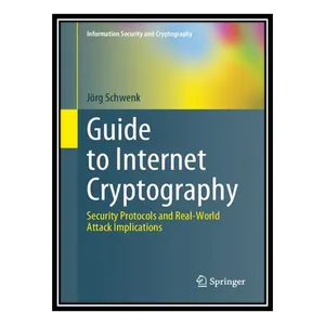 کتاب Guide to Internet Cryptography اثر Jörg Schwenk انتشارات مؤلفین طلایی