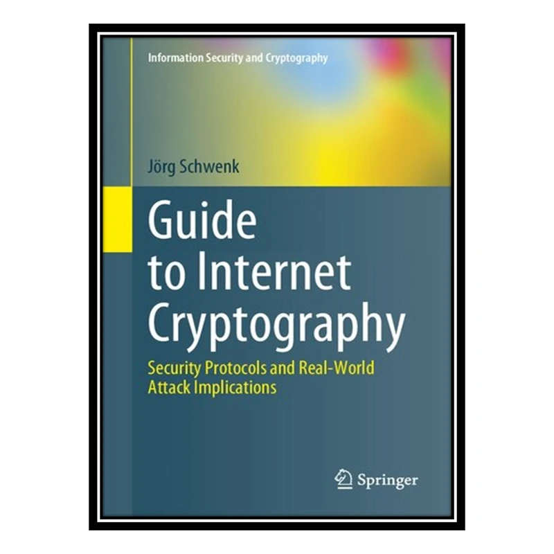 کتاب Guide to Internet Cryptography اثر Jörg Schwenk انتشارات مؤلفین طلایی
