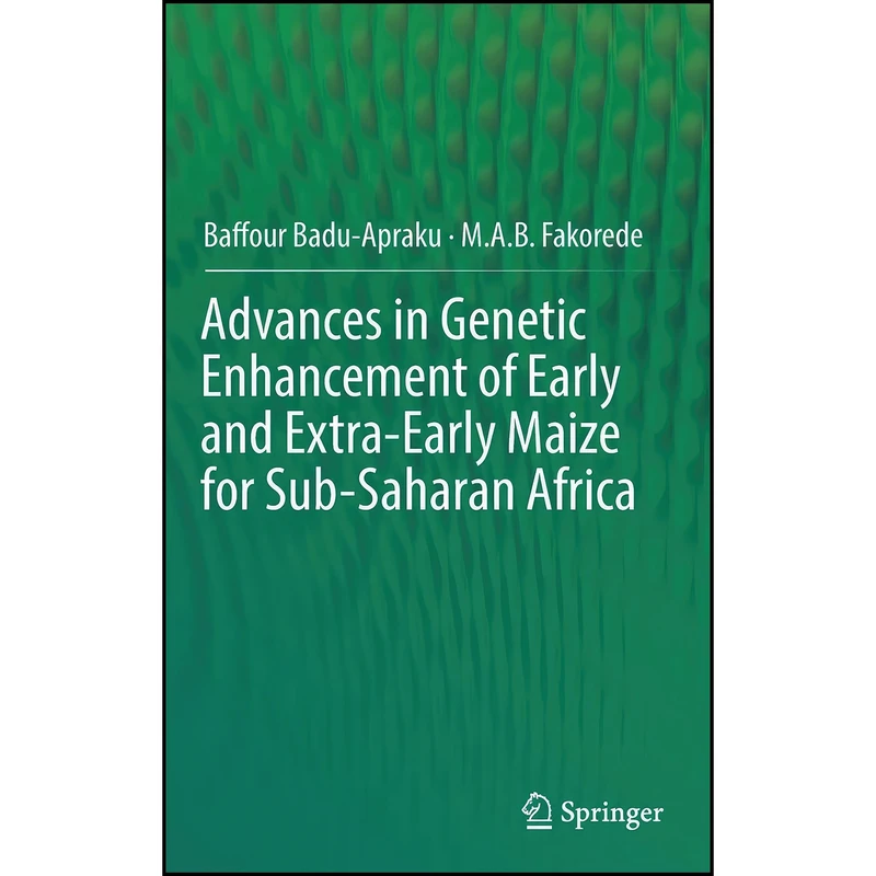کتاب Advances in Genetic Enhancement of Early and Extra-Early Maize for Sub-Saharan Africa اثر جمعي از نويسندگان انتشارات Springer