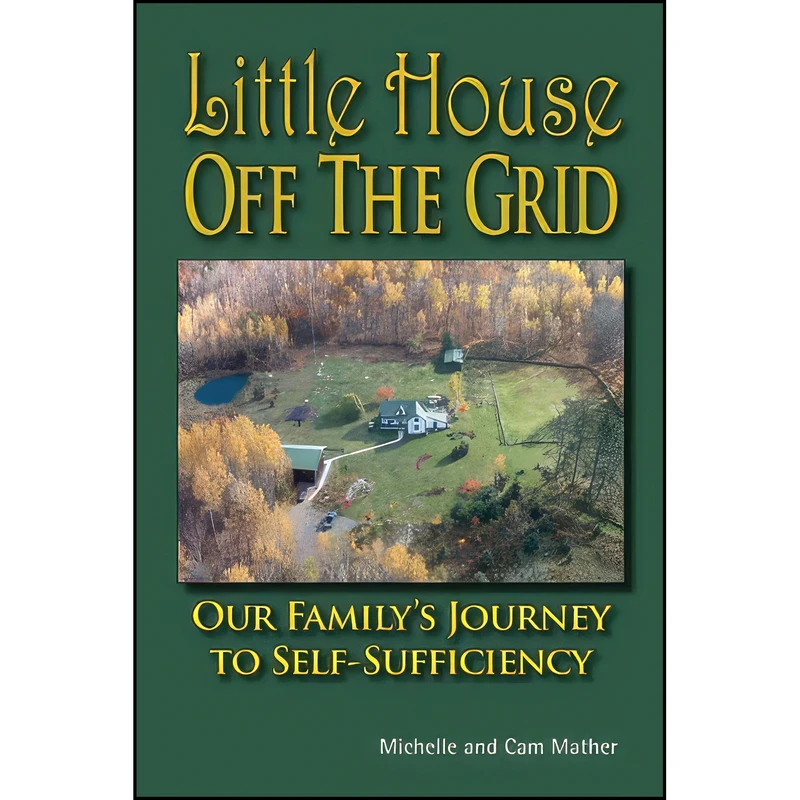 کتاب Little House Off the Grid اثر Cam Mather and Michelle Mather انتشارات Aztext Press