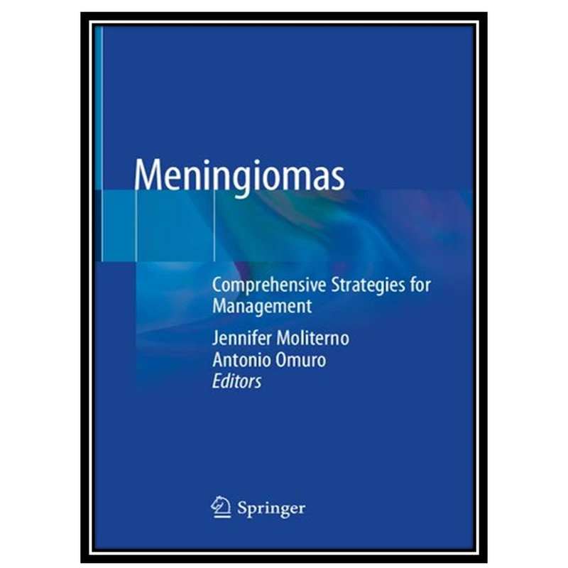 کتاب Meningiomas: Comprehensive Strategies for Management اثر Jennifer Moliterno and Antonio Omuro انتشارات مؤلفین طلایی