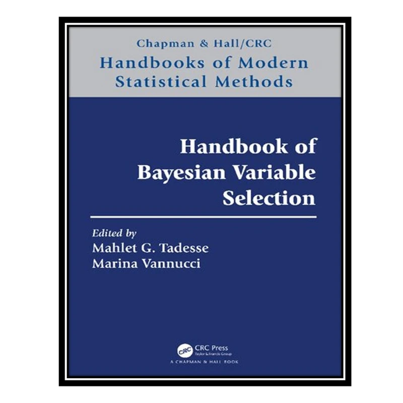 کتاب Handbook of Bayesian Variable Selection اثر Mahlet G Tadesse AND Marina Vannucci انتشارات مؤلفین طلایی