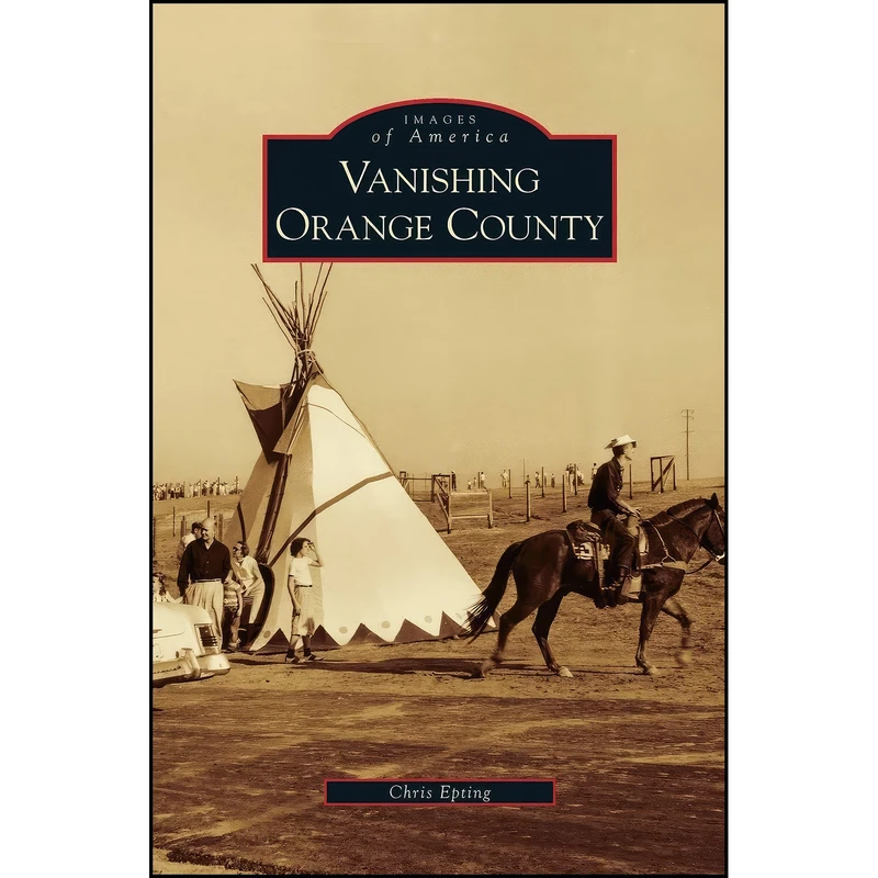 کتاب Vanishing Orange County اثر Chris Epting انتشارات Arcadia Publishing Library Editions