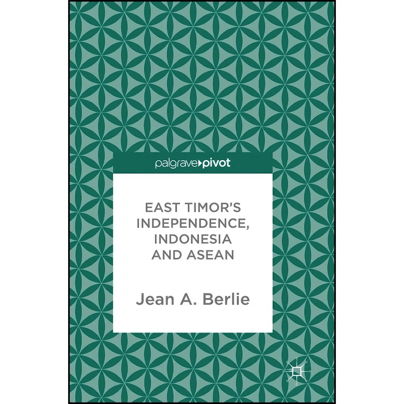 کتاب East Timors Independence, Indonesia and ASEAN اثر J. A. Berlie انتشارات Palgrave Macmillan 