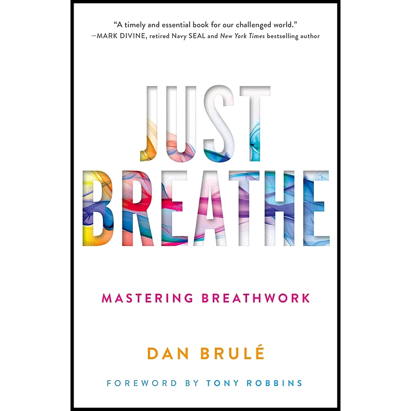 کتاب Just Breathe اثر Dan Brule and Tony Robbins انتشارات Atria/Enliven Books