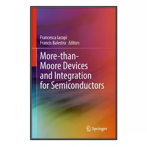  کتاب More-than-Moore Devices and Integration for Semiconductors اثر Francesca Iacopi and Francis Balestra انتشارات مؤلفين طلايي