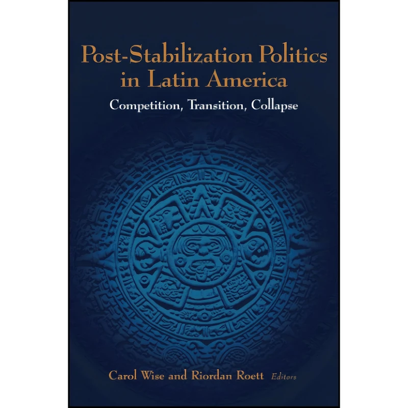 کتاب Post-Stabilization Politics in Latin America اثر Carol Wise انتشارات Brookings Institution Press