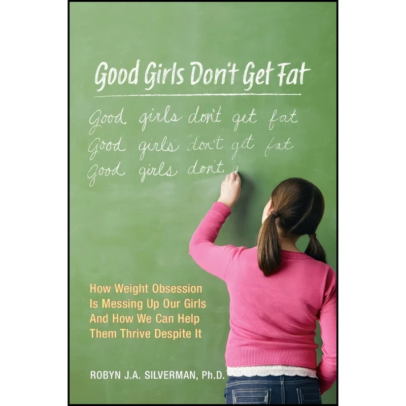 کتاب Good Girls Dont Get Fat اثر Robyn Silverman and Dina Santorelli انتشارات Harlequin