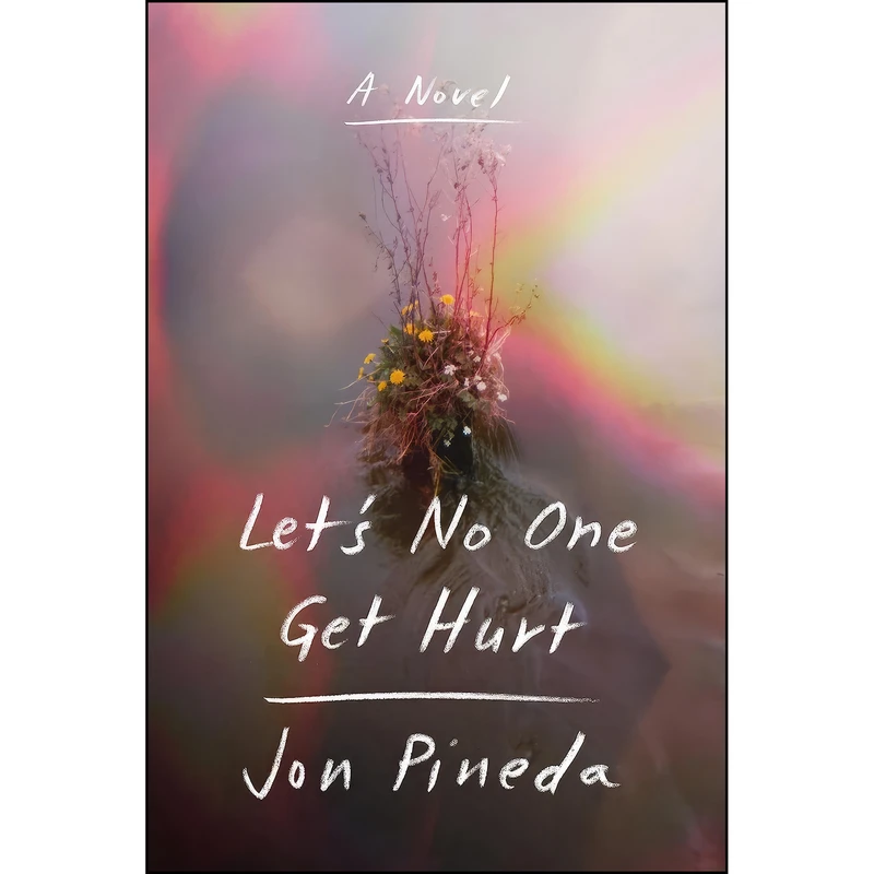 کتاب Lets No One Get Hurt اثر Jon Pineda انتشارات Farrar, Straus and Giroux