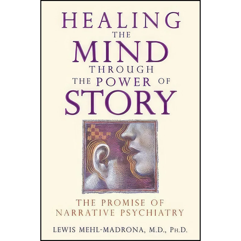 کتاب Healing the Mind through the Power of Story اثر Lewis Mehl-Madrona انتشارات Bear & Company