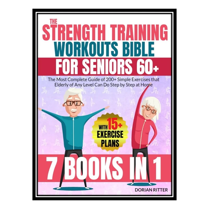 کتاب The Strength Training Workouts Bible for Seniors 60 اثر Ritter, Dorian انتشارات مؤلفین طلایی