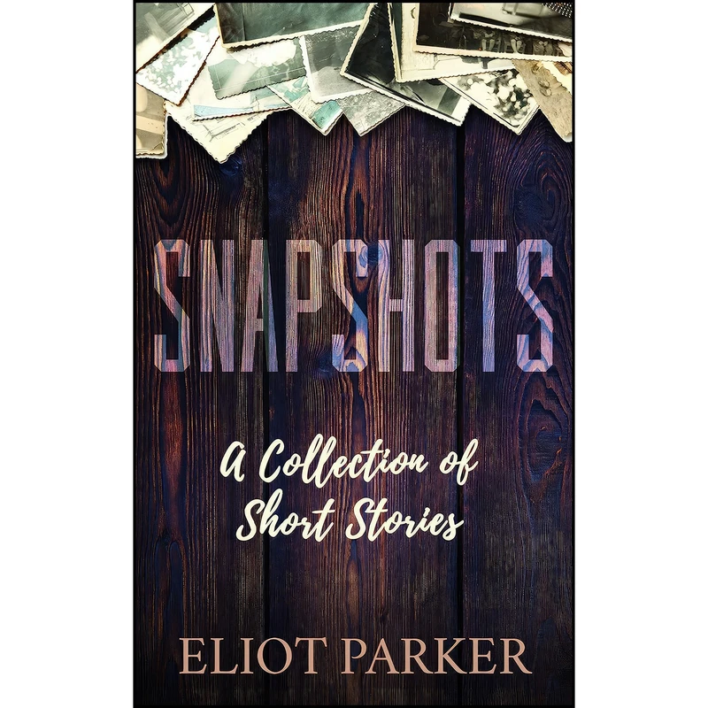 کتاب Snapshots اثر Eliot Parker انتشارات Morgan James Fiction