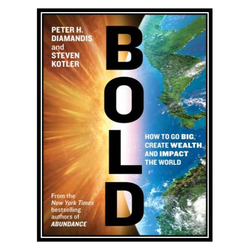 کتاب Bold: How to Go Big, Create Wealth, and Impact the World اثر جمعی از نویسندگان انتشارات مؤلفین طلایی