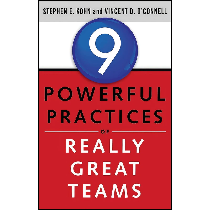 کتاب 9 Powerful Practices of Really Great Teams اثر Stephen Kohn and Vincent O Connell انتشارات Weiser