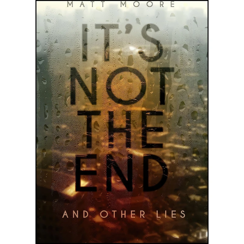 کتاب Its Not the End and Other Lies اثر Matt Moore and David Nickle انتشارات ChiZine Publications