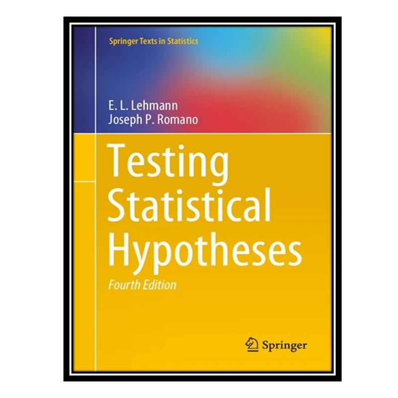 کتاب Testing Statistical Hypotheses اثر EL Lehmann AND Joseph P Romano انتشارات مؤلفین طلایی