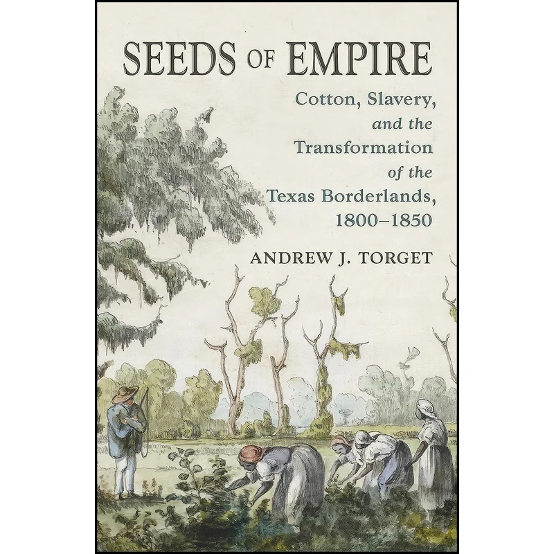 کتاب Seeds of Empire اثر Andrew J. Torget انتشارات The University of North Carolina Press