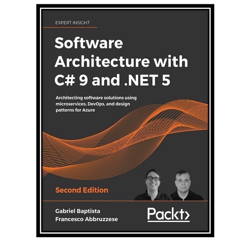 کتاب Software Architecture with C# 9 and .NET 5, 2nd Edition اثر Gabriel Baptista and Francesco Abbruzzese انتشارات مؤلفین طلایی