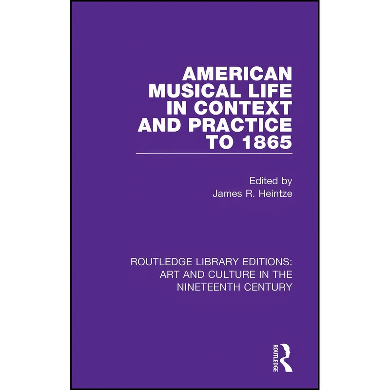 کتاب American Musical Life in Context and Practice to 1865 American Musical Life in Context and Practice to 1865  اثر James R. Heintze انتشارات تازه ها
