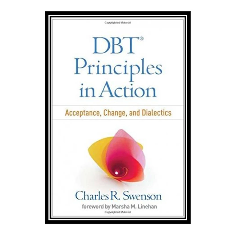 کتاب DBT Principles in Action: Acceptance, Change, and Dialectics اثر Charles R. Swenson MD and Marsha M. Linehan PhD ABPP انتشارات مؤلفین طلایی