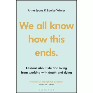 کتاب We all know how this ends اثر Anna Lyons and Louise Winter انتشارات Green Tree