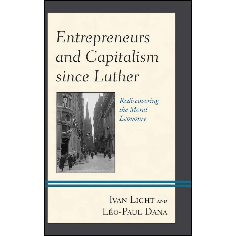 کتاب Entrepreneurs and Capitalism since Luther اثر Ivan Light and L eacute o-Paul Dana انتشارات Lexington Books