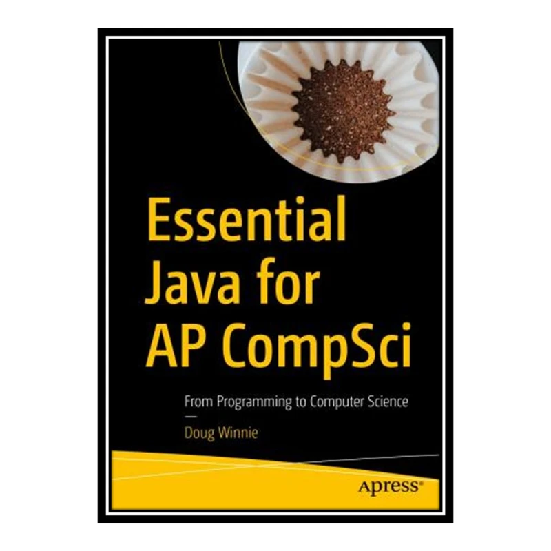 کتاب 	 Essential Java for AP CompSci - From Programming to Computer Science اثر Doug Winnie انتشارات مؤلفین طلایی 
