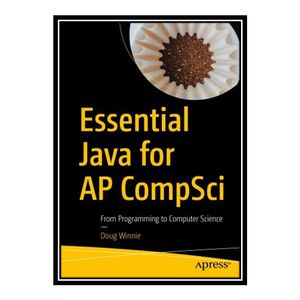 کتاب 	 Essential Java for AP CompSci - From Programming to Computer Science اثر Doug Winnie انتشارات مؤلفین طلایی