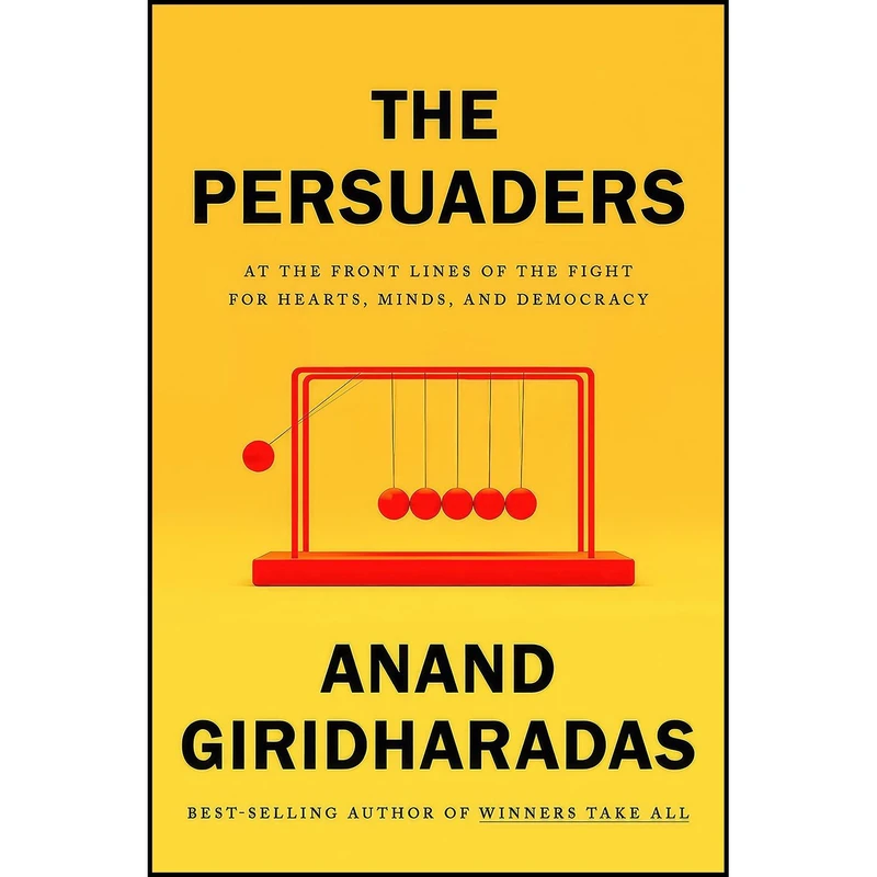 کتاب The Persuaders اثر Anand Giridharadas انتشارات Knopf