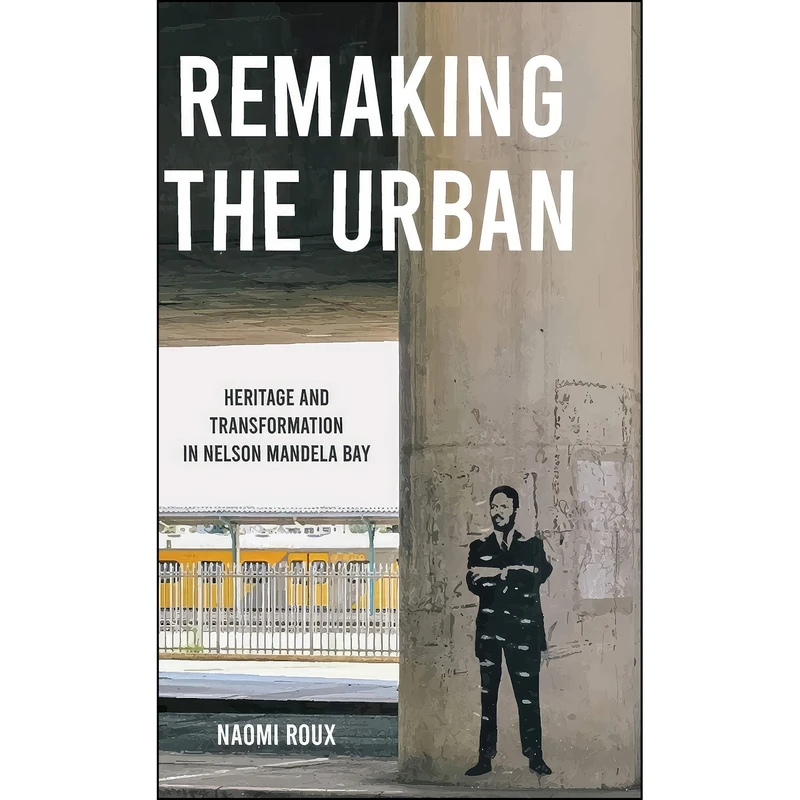 کتاب Remaking the urban اثر Naomi Roux انتشارات Manchester University Press