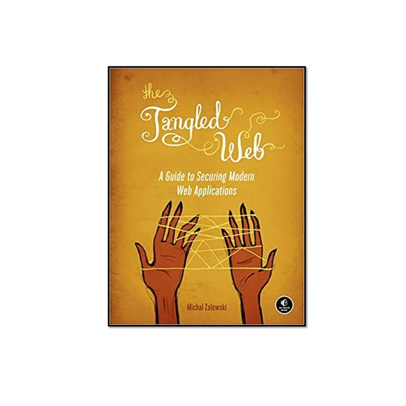کتاب The Tangled Web: A Guide to Securing Modern Web Applications اثر Michal Zalewski انتشارات مؤلفین طلایی