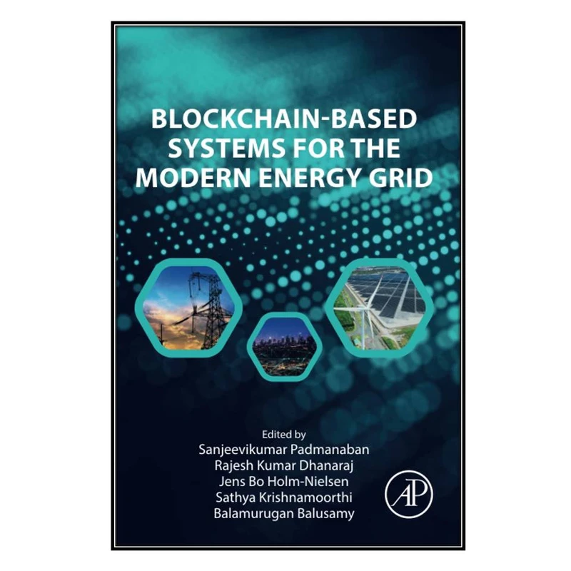  کتاب Blockchain-Based Systems for the Modern Energy Grid اثر  جمعي از نويسندگان انتشارات مؤلفين طلايي