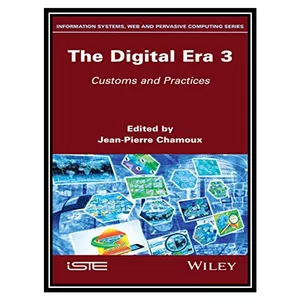 کتاب The Digital Era, Volume 3: Customs and Practices اثر Jean-Pierre Chamoux انتشارات مؤلفین طلایی