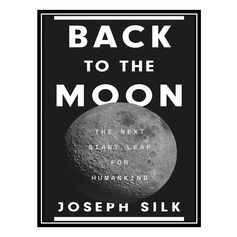 کتاب Back to the Moon: The Next Giant Leap for Humankind اثر Joseph Silk انتشارات مؤلفین طلایی