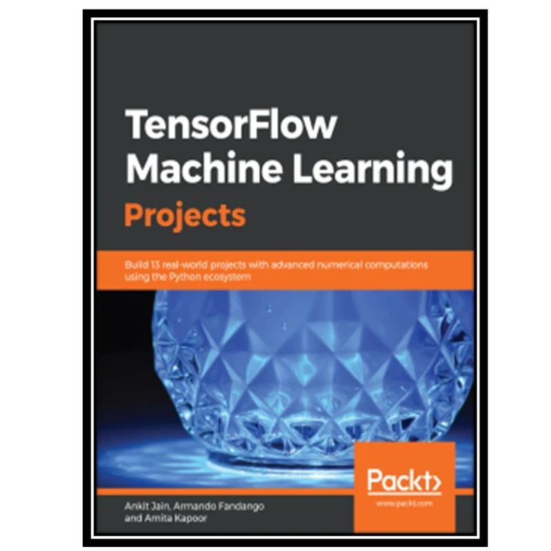 کتاب TensorFlow Machine Learning Project اثر جمعی از نویسندگان انتشارات مؤلفین طلایی