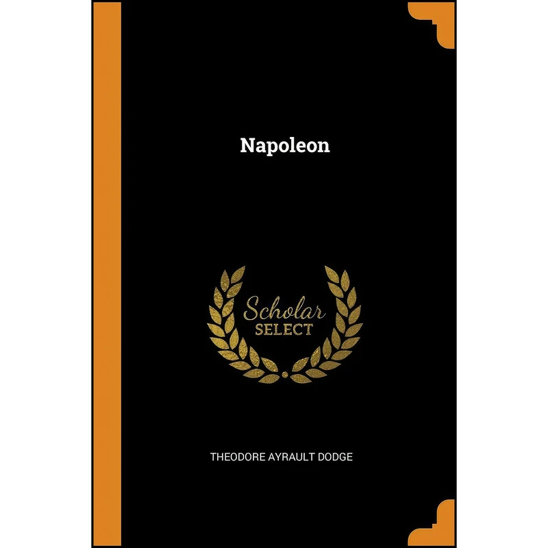 کتاب Napoleon اثر Theodore Ayrault Dodge انتشارات Franklin Classics