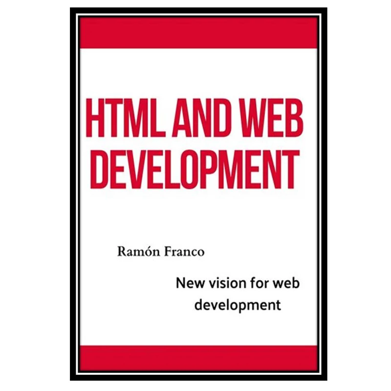 کتاب Html and Web development : New vision for web development اثر Franco and Ramón انتشارات مؤلفین طلایی