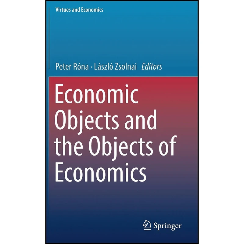 کتاب Economic Objects and the Objects of Economics  اثر جمعي از نويسندگان انتشارات Springer