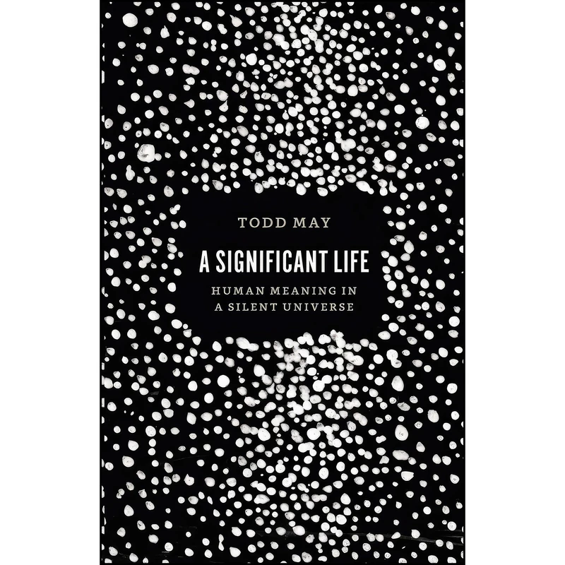 کتاب A Significant Life اثر Todd May انتشارات University of Chicago Press