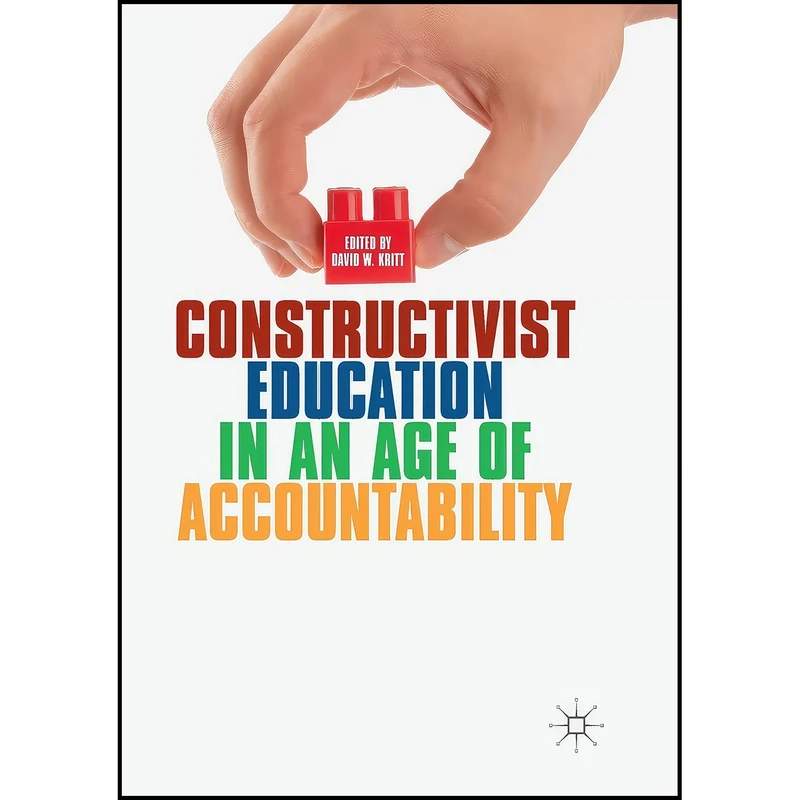 کتاب CONSTRUCTIVIST EDUCATION IN AN AGE OF ACCOUNTABILITY اثر David W KRITT انتشارات بله