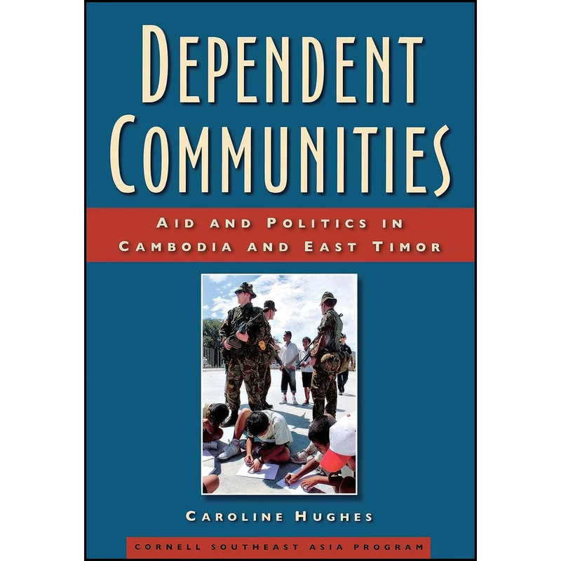 کتاب Dependent Communities اثر Caroline Hughes انتشارات Southeast Asia Program Publications