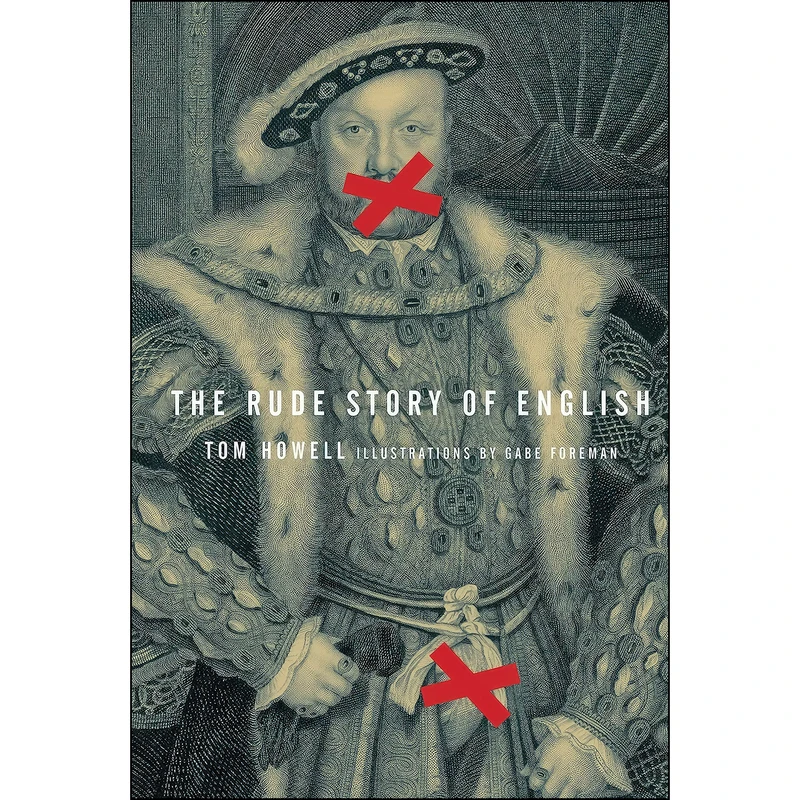 کتاب The Rude Story of English اثر Tom Howell and Gabe Foreman انتشارات McClelland   Stewart