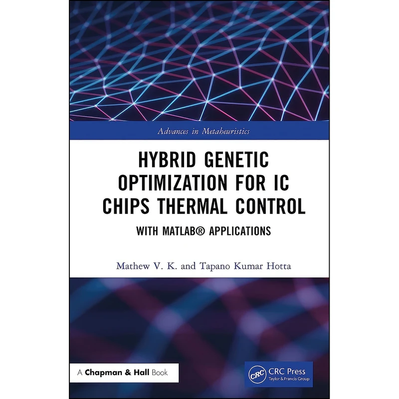 کتاب Hybrid Genetic Optimization for IC Chips Thermal Control اثر Mathew V. K. and Tapano Kumar Hotta انتشارات Chapman and Hall/CRC