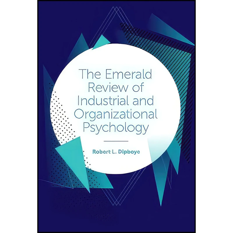 کتاب The Emerald Review of Industrial and Organizational Psychology اثر Robert L. Dipboye انتشارات Emerald Publishing