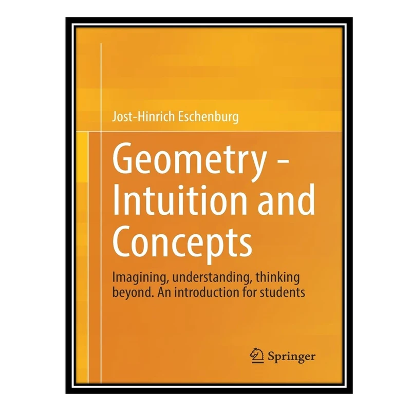 کتاب Geometry - Intuition and Concepts: Imagining, understanding, thinking beyond. An introduction for students اثر Jost-Hinrich Eschenburg انتشارات مؤلفین طلایی