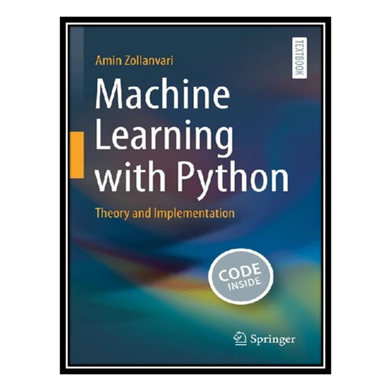 کتاب Machine Learning with Python: Theory and Implementation اثر Amin Zollanvari انتشارات مؤلفین طلایی